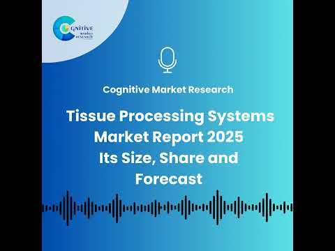 Tissue Processing Systems Market Report 2025 And Its Size, Share and Forecast